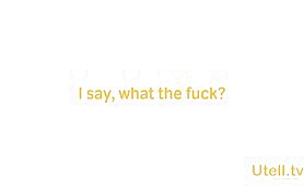 "What the Fuck!"